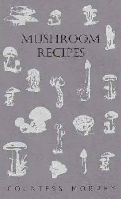 Mushroom Recipes by Countess Morphy