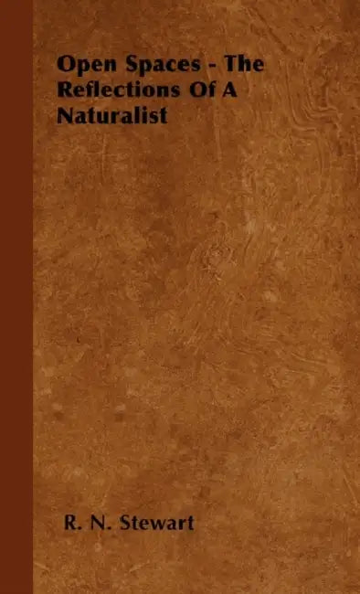Open Spaces - The Reflections of a Naturalist by R. N. Stewart
