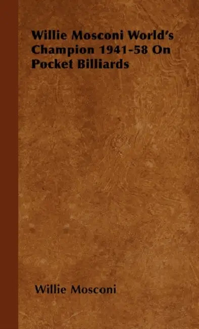 Willie Mosconi World's Champion 1941-58 on Pocket Billiards by Willie Mosconi