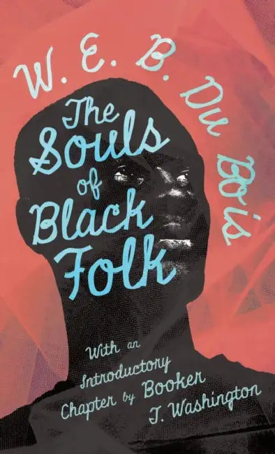 The Souls of Black Folk: With an Introductory Chapter by Booker T. Washington by W. E. B. Du Bois, Booker T. Washington