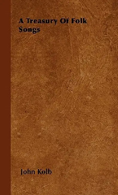 A Treasury Of Folk Songs by John Kolb
