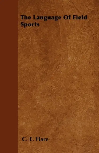 The Language of Field Sports by C. E. Hare
