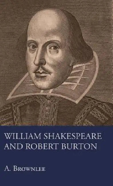 William Shakespeare And Robert Burton by A. Brownlee