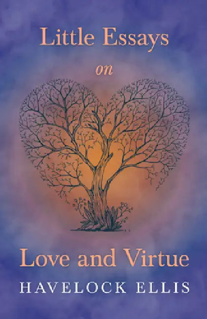 Little Essays on Love and Virtue by Havelock Ellis