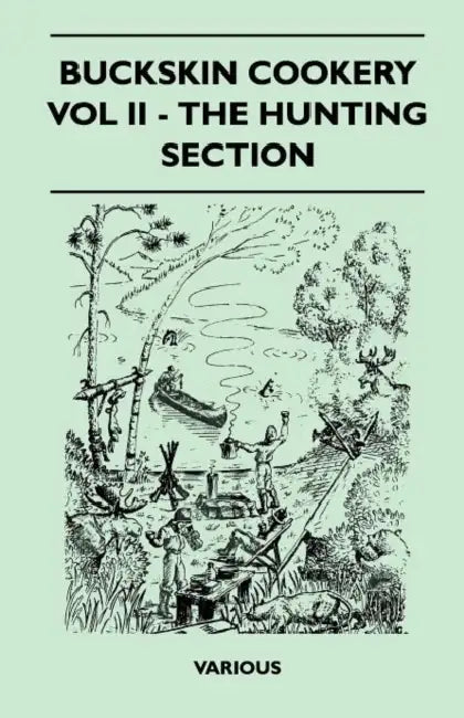 Buckskin Cookery - Vol II - The Hunting Section by Various