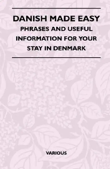 Danish Made Easy - Phrases and Useful Information for Your Stay in Denmark by Various