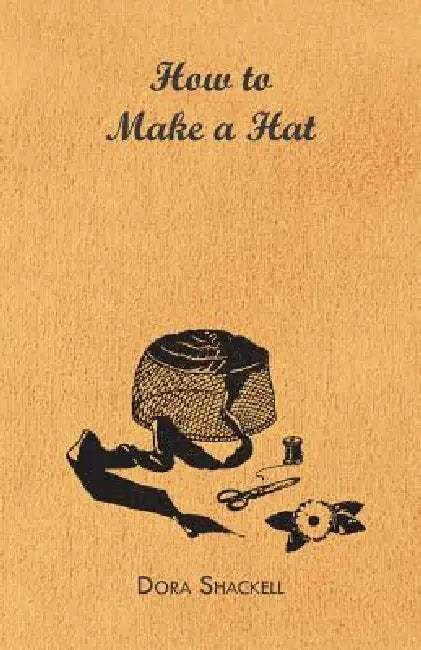 How to Make a Hat by Dora Shackell