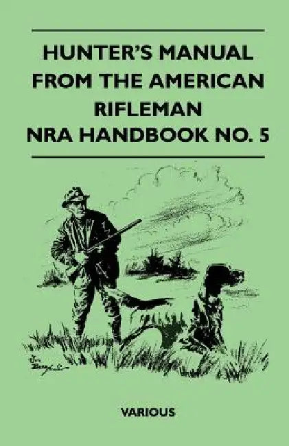 Hunter's Manual from the American Rifleman - Nra Handbook No. 5 by Various