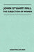 John Stuart Mill - The Subjection Of Women by Susan Moller Okin