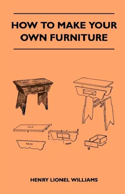 How to Make Your Own Furniture by Henry Lionel Williams