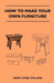 How to Make Your Own Furniture by Henry Lionel Williams
