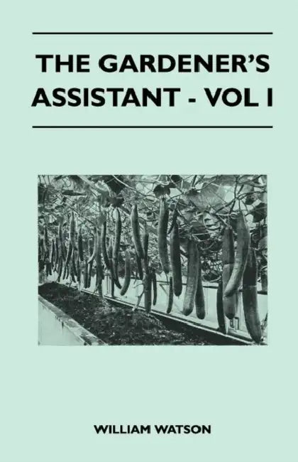 The Gardener's Assistant - Vol I by William Watson