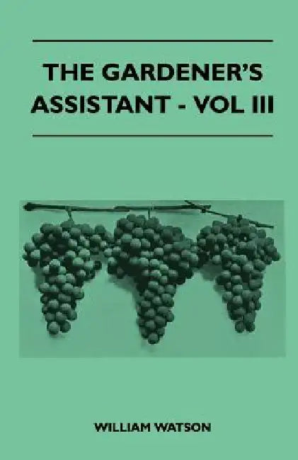 The Gardener's Assistant - Vol III by William Watson