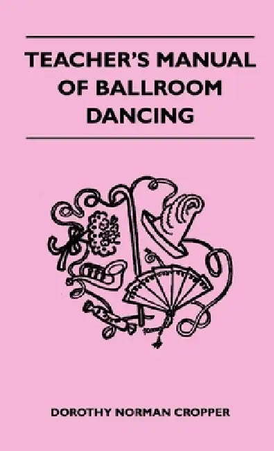 Teacher's Manual of Ballroom Dancing by Norman Dorothy