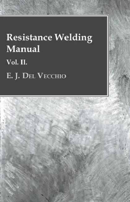 Resistance Welding Manual - Vol II by E. J. Del Vecchio