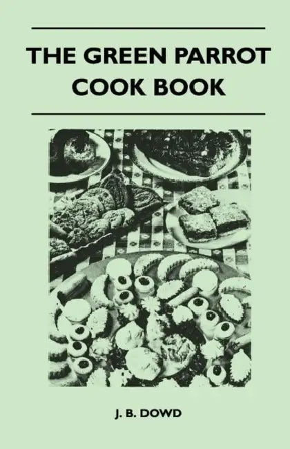 The Green Parrot Cook Book by J. B. Dowd