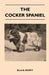 The Cocker Spaniel - Companion, Shooting Dog and Show Dog - Complete Information on History, Development, Characteristics, Standards for Field Trial a by Ella B. Moffit