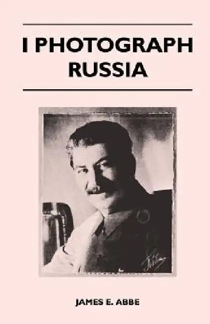 I Photograph Russia by James E. Abbe