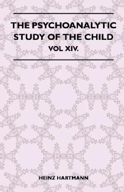 The Psychoanalytic Study Of The Child - Vol XIV. by Heinz Hartmann