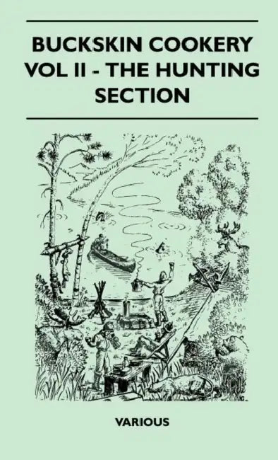 Buckskin Cookery - Vol II - The Hunting Section by Various