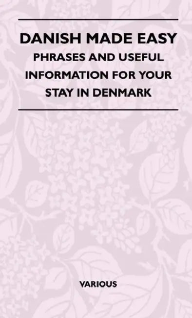 Danish Made Easy - Phrases and Useful Information for Your Stay in Denmark by Various