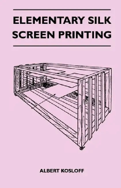 Elementary Silk Screen Printing by Albert Kosloff