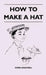 How To Make A Hat by Dora Shackell