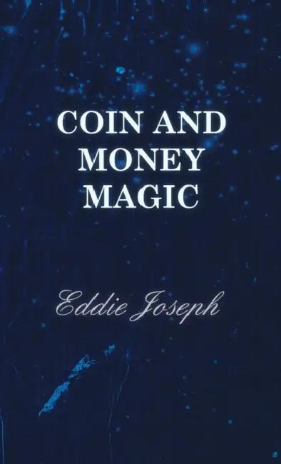 Coin and Money Magic by Eddie Joseph