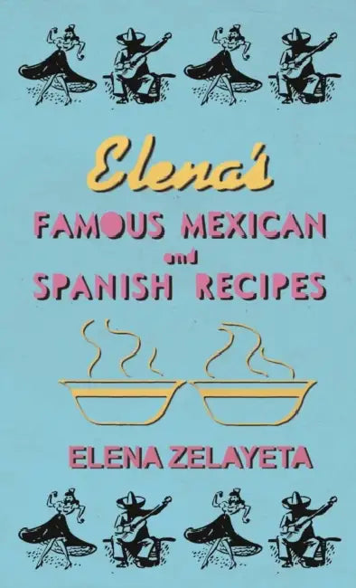 Elena's Famous Mexican and Spanish Recipes by Elena Zelayeta