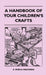 A Handbook Of Your Children's Crafts by E. Sheila MacEwan
