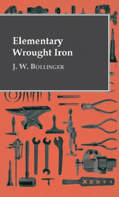 Elementary Wrought Iron by J. W. Bollinger