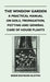 The Window Garden - A Practical Manual On Soils, Propagation, Potting And General Care Of House Plants by Bessie Raymond Buxton
