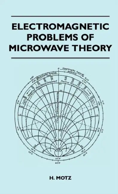Electromagnetic Problems Of Microwave Theory by H. Motz