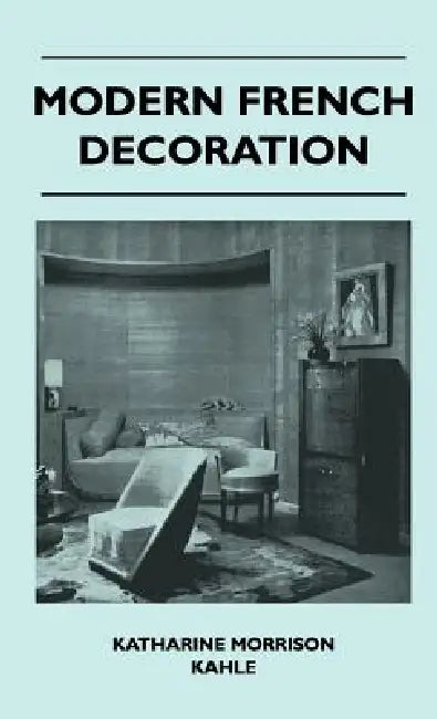 Modern French Decoration by Katharine Morrison Kahle