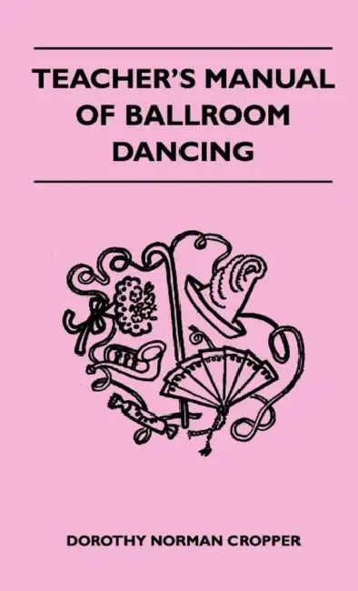 Teacher's Manual of Ballroom Dancing by Norman Dorothy