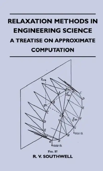 Relaxation Methods In Engineering Science - A Treatise On Approximate Computation by R. V. Southwell
