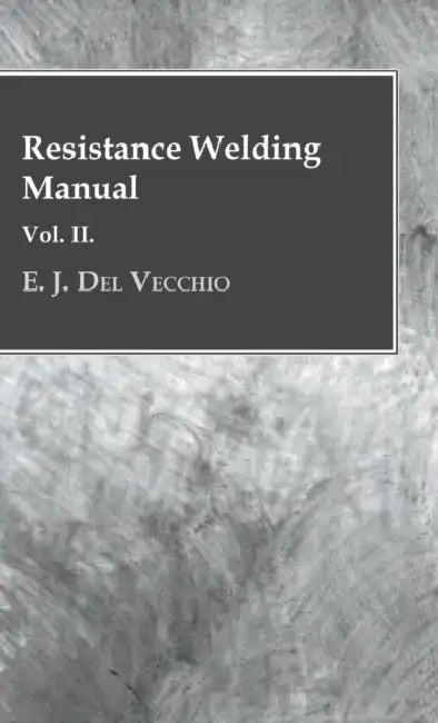 Resistance Welding Manual - Vol II by E. J. Del Vecchio