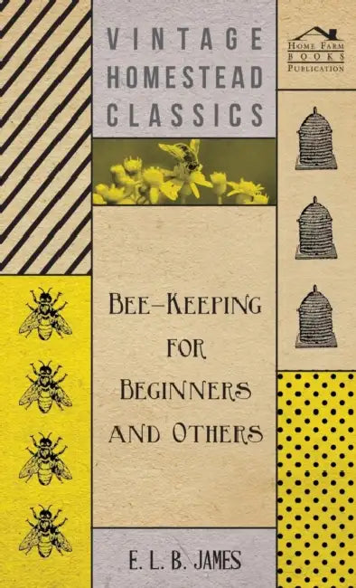 Bee-Keeping for Beginners and Others by E. L. B. James