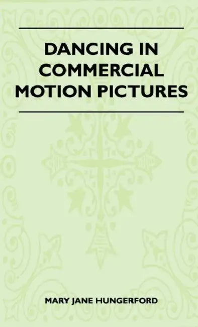 Dancing In Commercial Motion Pictures by Mary Jane Hungerford