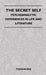 The Secret Self - Psychoanalytic Experiences In Life And Literature by Theodor Reik