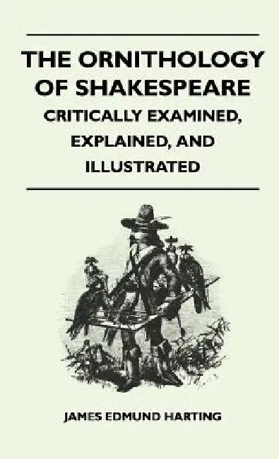 The Ornithology of Shakespeare - Critically Examined, Explained, and Illustrated by James Edmund 1841 Harting