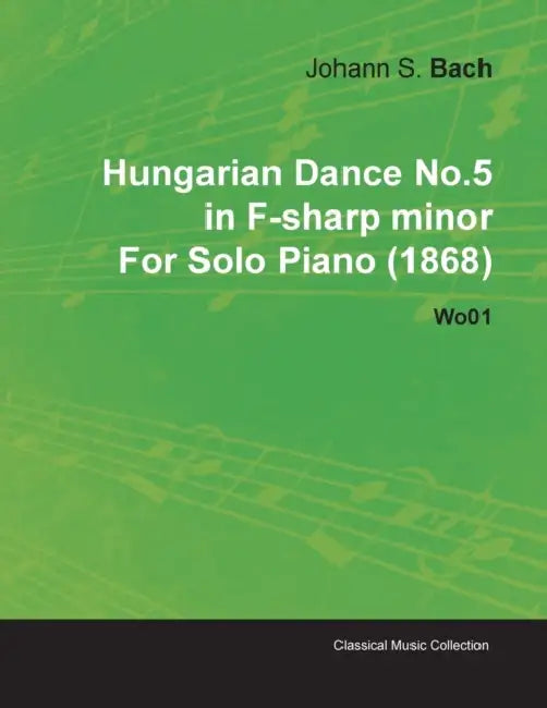 Hungarian Dance No.5 in F-Sharp Minor by Johannes Brahms for Solo Piano (1868) Wo01 by Johannes Brahms Brahms