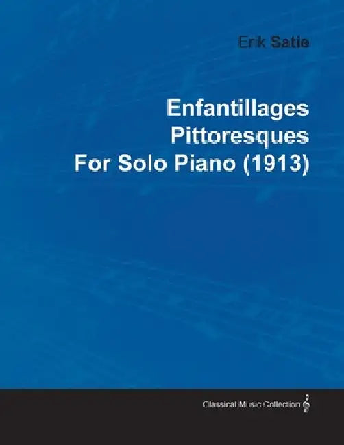 Enfantillages Pittoresques by Erik Satie for Solo Piano (1913) by Erik Satie