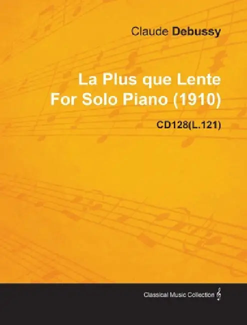 La Plus Que Lente by Claude Debussy for Solo Piano (1910) Cd128(l.121) by Claude Debussy
