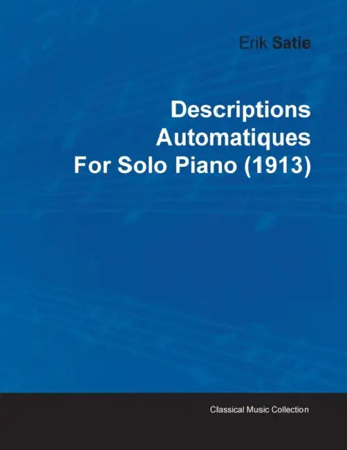 Descriptions Automatiques by Erik Satie for Solo Piano (1913) by Erik Satie
