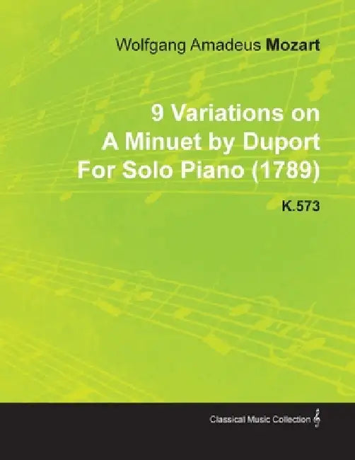 9 Variations on a Minuet by Duport by Wolfgang Amadeus Mozart for Solo Piano (1789) K.573 by Wolfgang Amadeus Mozart