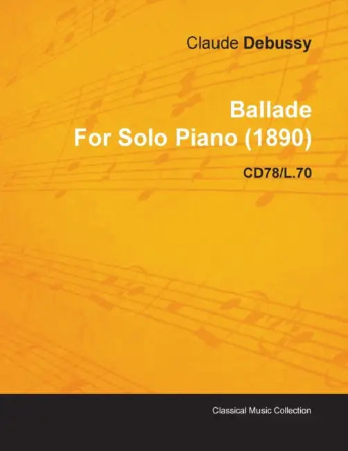 Ballade by Claude Debussy for Solo Piano (1890) Cd78/L.70 by Claude Debussy