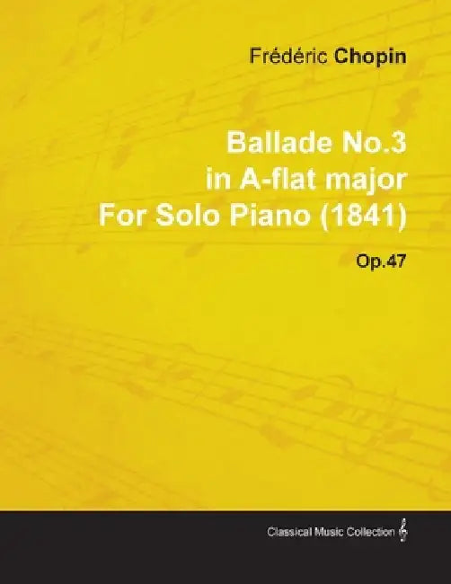 Ballade No.3 in A-Flat Major by Frèdèric Chopin for Solo Piano (1841) Op.47 by Frédéric Chopin