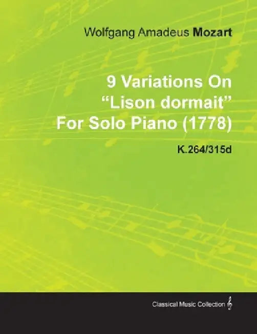 9 Variations on Lison Dormait by Wolfgang Amadeus Mozart for Solo Piano (1778) K.264/315d by Wolfgang Amadeus Mozart
