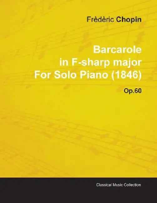 Barcarole in F-Sharp Major by Frèdèric Chopin for Solo Piano (1846) Op.60 by Frèdèric Chopin